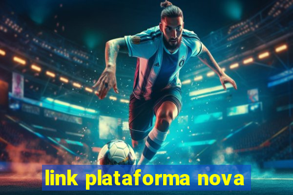 link plataforma nova